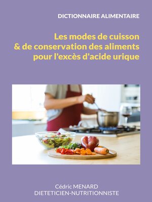cover image of Dictionnaire des modes de cuisson et de conservation des aliments pour l'excès d'acide urique.